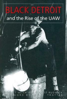 Black Detroit and the Rise of the UAW by August Meier, Elliott Rudwick