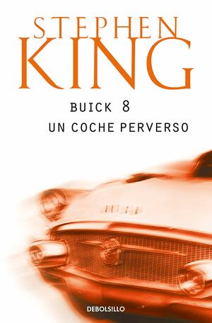 Buick 8: Un coche perverso by Stephen King