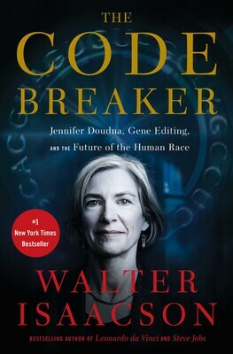 The Code Breaker: Jennifer Doudna, Gene Editing, and the Future of the Human Race by Walter Isaacson