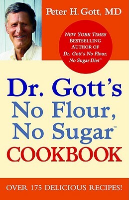 Dr. Gott's No Flour, No Sugar Cookbook by Gott