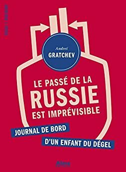 Le passé de la Russie est imprévisible (Essai Histoire) by Andreï Gratchev