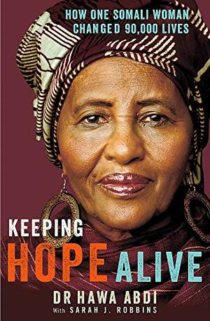 Keeping Hope Alive: How One Somalian Woman Changed 90,000 Lives by Hawa Abdi