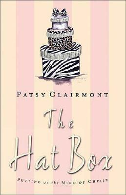 The Hat Box: Putting on the Mind of Christ by Patsy Clairmont