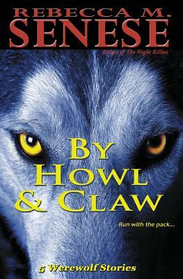 By Howl & Claw: 5 Werewolf Stories by Rebecca M. Senese