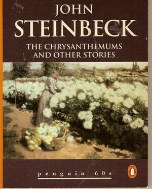 The Chrysanthemums and Other Stories by John Steinbeck