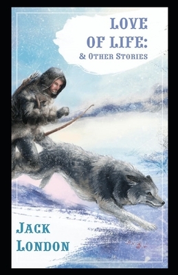 Love of Life & Other Stories Illustrated by Jack London