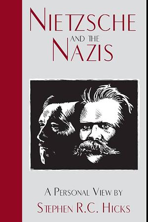 Nietzsche and the Nazis by Stephen R.C. Hicks