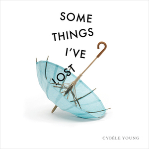 Some Things I've Lost by Cybèle Young