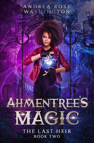 Ahmentree's Magic Book Two: The Last Heir by Andrea Rose Washington