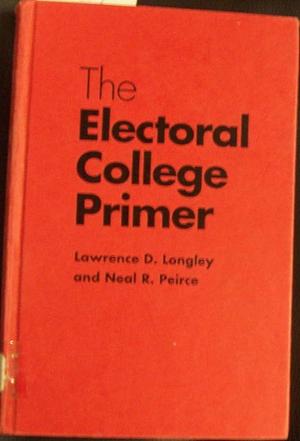 The Electoral College Primer by Lawrence D. Longley, Neal R. Peirce