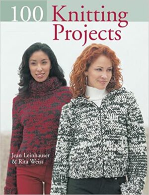 100 Knitting Projects by Rita Weiss, Jean Leinhauser