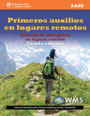 Primeros Auxilios En Lugares Remotos by American Academy of Orthopaedic Surgeons, Alton L. Thygerson, Steven M. Thygerson