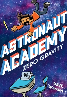 Astronaut Academy: Zero Gravity by Dave Roman