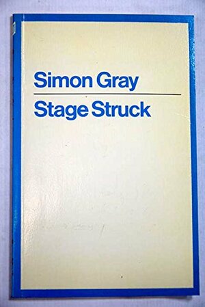 Stage Struck by Simon Gray
