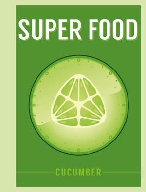 Super Food: Cucumber by 