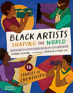 Black Artists Shaping the World by Sharna Jackson