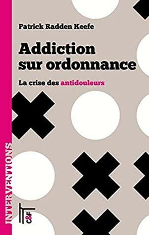 Addiction sur ordonnance: La crise des antidouleurs by Patrick Radden Keefe