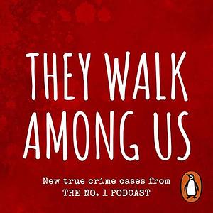 They Walk Among Us: New True Crime Cases from the No. 1 Podcast by Benjamin Fitton