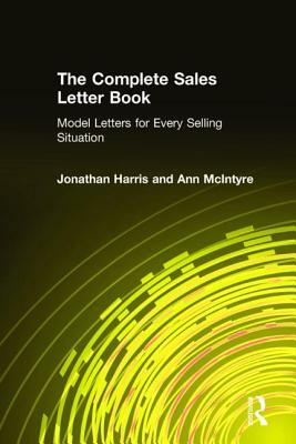 The Complete Sales Letter Book: Model Letters for Every Selling Situation: Model Letters for Every Selling Situation by Ann McIntyre, Jonathan Harris