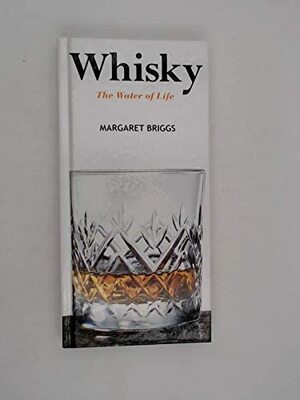 Whisky The Water Of Life by Margaret Briggs