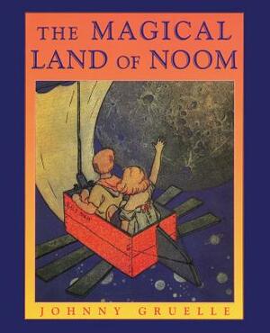 The Magical Land of Noom by Johnny Gruelle