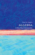 Algebra: A Very Short Introduction by Peter M. Higgins