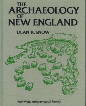 The Archaeology of New England by Dean R. Snow