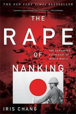 The Rape Of Nanking: The Forgotten Holocaust Of World War II by William C. Kirby, Iris Chang