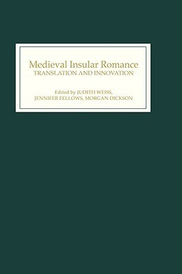 Medieval Insular Romance: Translation and Innovation by Judith Weiss