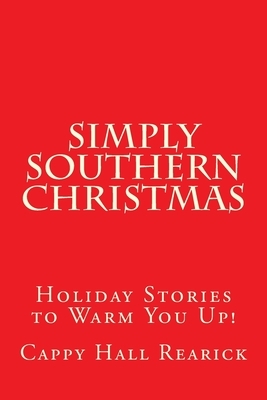 Simply Southern Christmas: Holiday Stories to Warm You Up! by Cappy Hall Rearick