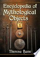 Encyclopedia of Mythological Objects by Theresa Bane