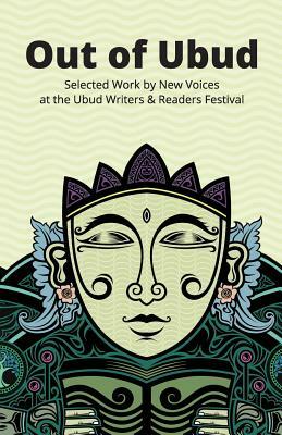Out of Ubud: New Voices from Indonesia in Stories and Poetry by Adek Dedees