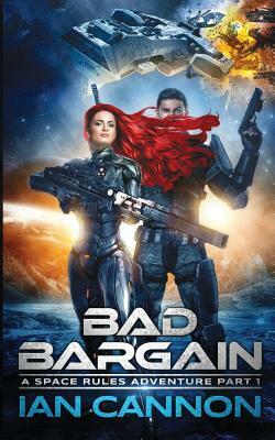 Bad Bargain: A Space Rules Adventure Part 1 by Ian Cannon