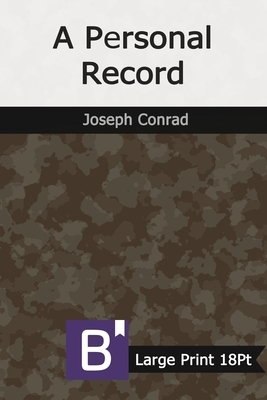 A Personal Record: Large Print by Joseph Conrad