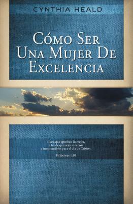 Como Ser Una Mujer de Excelencia = Becoming a Woman of Excellence = Becoming a Woman of Excellence by Cynthia Heald