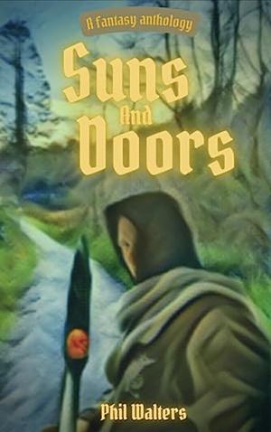 Suns & Doors: A Fantasy Anthology by Phil Walters