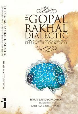 The Gopal-Rakhal Dialectic: Colonialism and Children's Literature in Bengal by Sibaji Bandyopadhyay