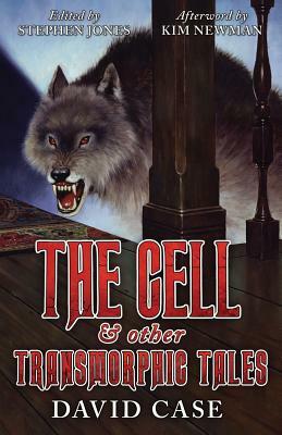 The Cell & Other Transmorphic Tales by David Case