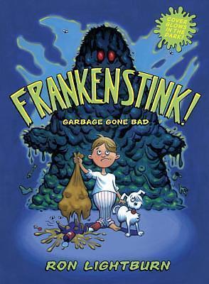 Frankenstink!: Garbage Gone Bad by Ron Lightburn, Ron Lightburn