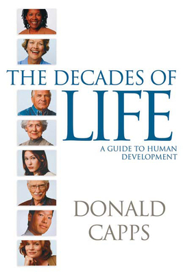 Decades of Life: A Guide to Human Development by Donald Capps