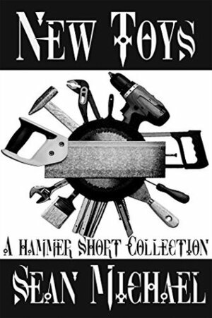 New Toys: A Hammer Short Collection by Sean Michael