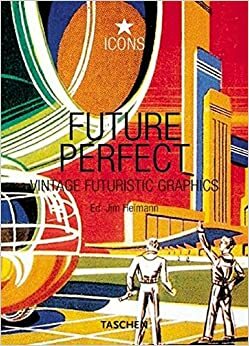 Future Perfect, Vintage Futuristic Graphics (Icons Series) by Jim Heimann