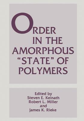 Order in the Amorphous "state" of Polymers by Steven E. Keinath, James K. Rieke, Robert L. Miller