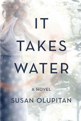 It Takes Water by Susan Olupitan