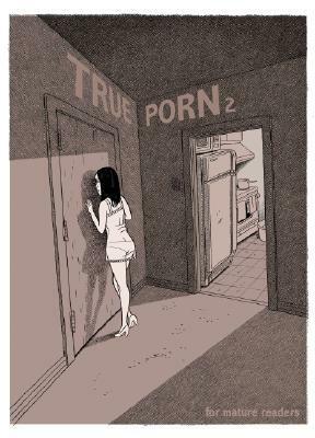 True Porn 2 by Hope Larson, Jason Cheeseman-Meyer, Damien Jay, Dave Daveport, Ellen Lindner, Kevin Colden, Cameron Chesney, Mayday Trippe, Glenn Head, Katie Skelly, Brian Musikoff, Ed Siemienkowicz, Mike Dawson, Liz Prince, Ken Dahl, Justin Hall, Ira Marcks, Kean Soo, Peter S. Conrad, Rina Ayuyang, Matt Leunig, Miss Lasko-Gross, Dan Hernandez, Erika Moen, Ryan Pequin, Johnny Destructo, David Bessent, Robyn Chapman, Kazimir Strzepek, Kaz Strzepek, Diego Gabriele, Eleanor Davis, Kelli Nelson, Chester Brown, Ed Malys, Aaron Mew, Nick Jeffrey, Manning L. Krull, Jon Siruno, Rich Tommaso, Jim Rugg, Fredo, Sam Henderson, Karen Sneider, Robin Bougie