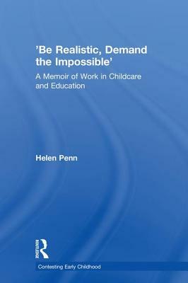 'be Realistic, Demand the Impossible': A Memoir of Work in Childcare and Education by Helen Penn