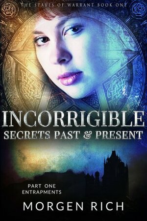 Entrapments (Incorrigible: Secrets Past & Present, Part One) by Morgen Rich