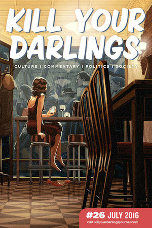 Kill Your Darlings, July 2016 by Gerard Elson, Rebecca Starford, Ashley Kalagian Blunt, Kali Myers, Matilda Dixon-Smith, David Sornig, Hugh Jones, Lian Low, Jerath Head, Emma Maguire, Madeleine Hamilton, Jane Howard, Hannah Kent