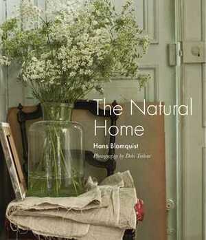 The Natural Home: Creative interiors inspired by the beauty of the natural world by Hans Blomquist