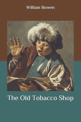 The Old Tobacco Shop by William Bowen